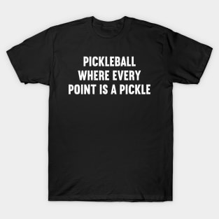 Pickleball Where Every Point is a Pickle T-Shirt